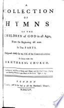 A Collection of Hymns of the Children of God in All Ages, from the Beginning Till Now. In Two Parts. Designed Chiefly for the Use of the Congregations in Union with the Brethren's Church