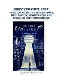 Discover your self: “a guide to daily affirmations, meditation, mindfulness and building self confidence”