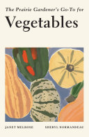 The Prairie Gardener’s Go-To for Vegetables