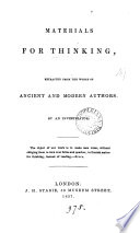 Materials for thinking, extracted from the works of ancient and modern authors, by an investigator