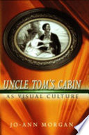 Uncle Tom s Cabin as Visual Culture Book