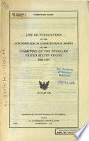 List of Publications of the Subcommittee on Constitutional Rights of the Committee on the Judiciary, United States Senate, 1955-1974