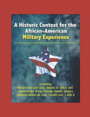 A Historic Context for the African American Military Experience   Covering Before the Civil War  Blacks in Union and Confederate Army  Buffalo Soldier  Scouts  Spanish American War  World War I and II