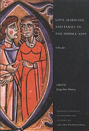 Love, Marriage, and Family in the Middle Ages