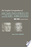 The Complete Correspondence of Sigmund Freud and Karl Abraham 1907 1925