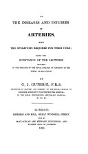 On the Diseases and Injuries of Arteries, with the Operations Required for Their Cure