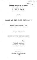 President Taylor and the Times. A sermon on the death of the late President, preached ... July 21, 1850; with an appendix, containing remarks upon Mr. Wheeler's sermon