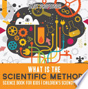 What Is The Scientific Method Science Book For Kids Children S Science Books