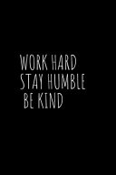 Work Hard Stay Humble Be Kind Book