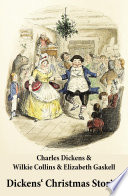 Dickens' Christmas Stories (20 original stories as published between the years 1850 and 1867 in collaboration with Wilkie Collins and others in Dickens' own Magazines) PDF Book By Charles Dickens,Wilkie Collins,Elizabeth Gaskell