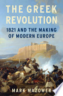 link to The Greek Revolution : 1821 and the making of modern Europe in the TCC library catalog