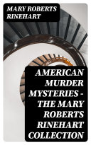 American Murder Mysteries   The Mary Roberts Rinehart Collection