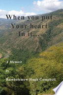 When You Put Your Heart Into It: A Memoir PDF Book By Bartholemew Hugh Campbell