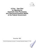 A Five year Plan for Meeting the Automatic Data Processing and Telecommunications Needs of the Federal Government