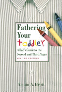 Fathering Your Toddler: A Dad's Guide To The Second And Third Years