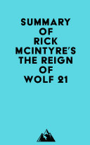 Summary of Rick McIntyre's The Reign of Wolf 21