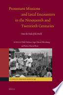 Protestant Missions and Local Encounters in the Nineteenth and Twentieth Centuries