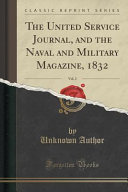 The United Service Journal  and the Naval and Military Magazine  1832  Vol  2  Classic Reprint  Book