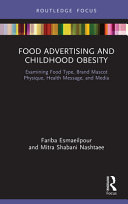 Food advertising and childhood obesity : examining food type, brand mascot physique, health message and media /