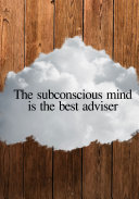 The subconscious mind is the best adviser