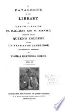 A catalogue of the library of the College of st. Margaret and st. Bernard, commonly called Queen's college, in the University of Cambridge