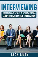 Interviewing : bonus included! 37 ways to have unstoppable confidence in your interview.