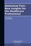 Abdominal Pain: New Insights for the Healthcare Professional: 2013 Edition