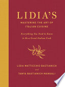 “Lidia's Mastering the Art of Italian Cuisine: Everything You Need to Know to Be a Great Italian Cook: A Cookbook” by Lidia Matticchio Bastianich, Tanya Bastianich Manuali