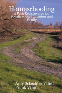 Homeschooling: A Path Rediscovered for Socialization, Education, and Family
