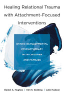 Healing Relational Trauma with Attachment-Focused Interventions