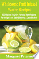 Wholesome Fruit Infused Water Recipes Book