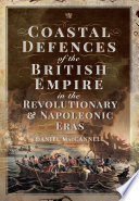Coastal Defences of the British Empire : in the Revolutionary & Napoleonic eras /