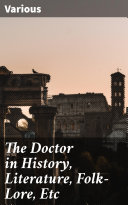 The Doctor in History, Literature, Folk-Lore, Etc Pdf/ePub eBook