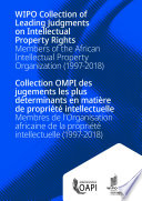 WIPO Collection of Leading Judgments on Intellectual Property Rights: Members of the African Intellectual Property Organization (1997-2018) / Collection OMPI des jugements les plus déterminants en matière de propriété intellectuelle Membres de l’Organisation africaine de la propriété intellectuelle (1997-2018)