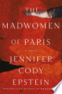 The Madwomen of Paris PDF Book By Jennifer Cody Epstein