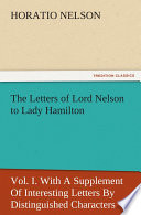 The Letters of Lord Nelson to Lady Hamilton, Vol. I. With A Supplement Of Interesting Letters By Distinguished Characters.pdf
