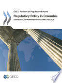 OECD Reviews of Regulatory Reform Regulatory Policy in Colombia Going beyond Administrative Simplification