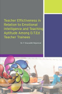 TEACHER EFFECTIVENESS IN RELATION TO EMOTIONAL INTELLIGENCE AND TEACHING APTITUDE AMONG D.T.Ed. TEACHER TRAINEES