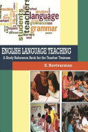ENGLISH LANGUAGE TEACHING A Study Reference Book for the Teacher Trainees