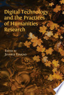 Digital Technology and the Practices of Humanities Research Book