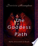 “The Goddess Path: Myths, Invocations & Rituals” by Patricia Monaghan