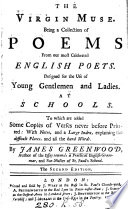 The virgin muse. Being a collection of poems from our most celebrated English poets. [Ed.] by J. Greenwood