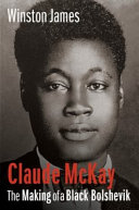 Claude Mckay: The Making of a Black Bolshevik, 1889-1923
