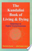 The Kundalini Book Of Living Dying Gateways To Higher Consciousness