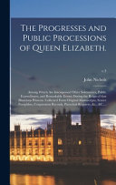 The Progresses and Public Processions of Queen Elizabeth.