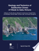 Geology and Tectonics of Subduction Zones: A Tribute to Gaku Kimura