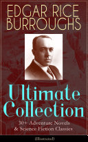 EDGAR RICE BURROUGHS Ultimate Collection: 30+ Adventure Novels & Science Fiction Classics (Illustrated)