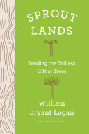 Sprout Lands: Tending the Endless Gift of Trees [Pdf/ePub] eBook