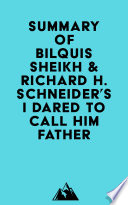 Summary of Bilquis Sheikh & Richard H. Schneider's I Dared to Call Him Father