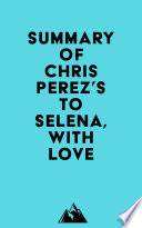 Summary of Chris Perez s To Selena  with Love